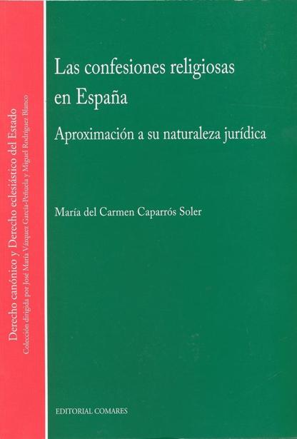 CAPARRS SOLER, Mara del Carmen (2014): Las confesiones religiosas en Espaa. Apoximacin a su naturaleza jurdica, Granada: Editorial Comares