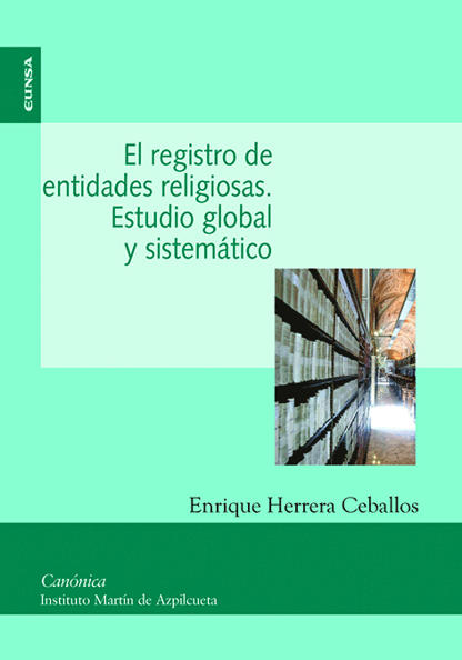 HERRERA CEBALLOS, ENRIQUE (2012): El registro de las entidades religiosas. Estudio global y sistemtico, Pamplona, Ediciones Internacionales Universitarias