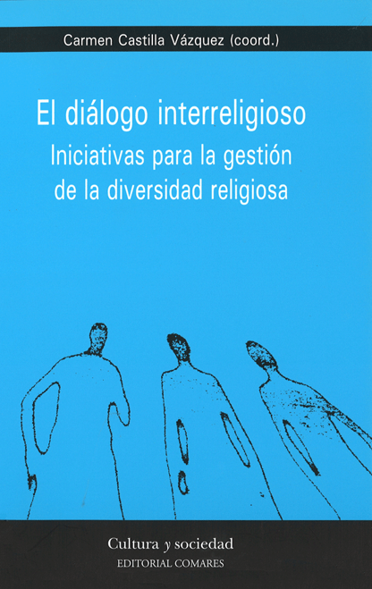 CASTILLA VZQUEZ, Carmen (coord.) (2011): El dilogo interreligioso. Iniciativas para la gestin de la diversidad religiosa, Granada, Editorial Comares