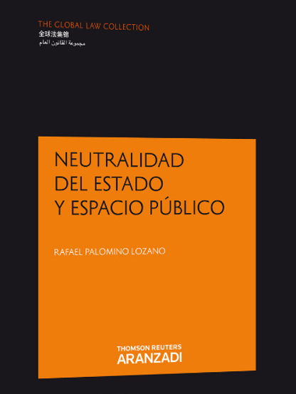PALOMINO LOZANO, R. (2014): Neutralidad del Estado y Espacio Pblico, Navarra, Thomson Reuters - Aranzadi