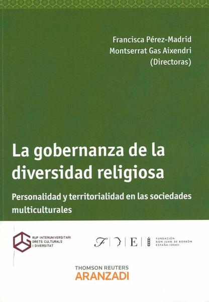 PREZ-MADRID, F. y GAS AIXENDI, M. (dirs.) (2013): La gobernanza de la diversidad religiosa. Personalidad y territorialidad en las sociedades multiculturales, Navarra, Thomson Reuters Aranzadi