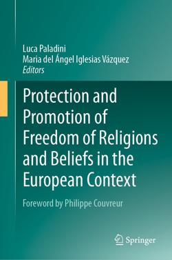 PALADINI, Luca e IGLESIAS VZQUEZ, Mara del ngel (Eds.) (2023), Protection and promotion of freedom of religions and beliefs in the European context, Springer