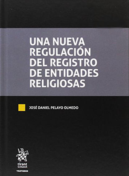 PELAYO OLMEDO, Jos Daniel (2017): Una nueva regulacin del Registro de Entidades Religiosas, Tirant Lo Blanc, Valencia