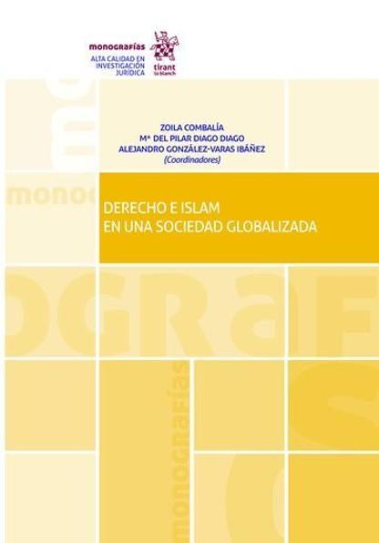 COMBALA, Zoila, DIAGO, M del Pilar y GONZLEZ-VARAS, Alejandro (coords.) (2016): Derecho e islam en una sociedad globalizada, Barcelona, Tirant lo Blanc