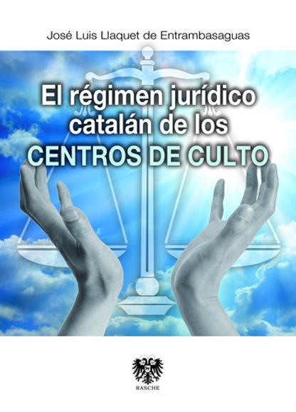 LLAQUET DE ENTRAMBASAGUAS, Jos Luis (2013): El rgimen jurdico cataln de los centros de culto, Madrid: Rasche 