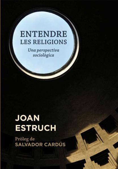 Estruch, Joan (2015): Entendre les religions. Una perspectiva sociolgica, Barcelona: Editorial Mediterrnia.