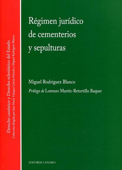 RODRGUEZ BLANCO, Miguel (2015): Rgimen jurdico de cementerios y sepulturas, Granada: Editorial Comares
