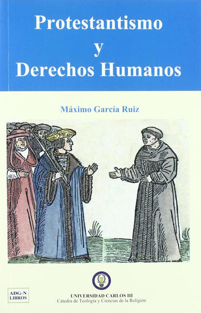 GARCIA RUIZ, Mximo (2011): Protestantismo y derechos humanos, Valencia, ADG-N libros-Universidad Carlos III.