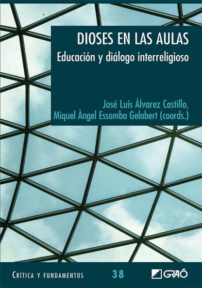 LVAREZ CASTILLO, Jos Luis y ESSOMBA GELABERT, Miquel ngel (coords.) (2012): Los dioses en las aulas. Educacin y dilogo interreligioso, Barcelona, Editorial Gra