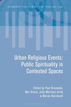 BRAMADAT, Paul (Anthology Editor), GRIERA, Mar (Anthology Editor), BURCHARDT, Marian (Anthology Editor), MARTINEZ-ARIO, Julia (Anthology Editor) (2021), Urban Religious Events: Public Spirituality in Contested Spaces, London, Bloomsbury Publishing