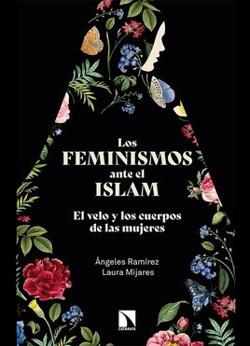 RAMÍREZ, Ángeles y MIJARES, Laura (2021): Los feminismos ante el islam. El velo y los cuerpos de las mujeres, Madrid, Los Libros de la Catarata