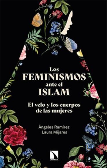 Portada de RAMÍREZ, Ángeles y MIJARES, Laura (2021): Los feminismos ante el islam. El velo y los cuerpos de las mujeres, Madrid, Los Libros de la Catarata