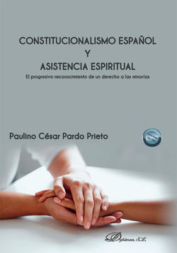 PARDO PRIETO, PAULINO C�SAR (2024), Constitucionalismo espa�ol y asistencia espiritual. El progresivo reconocimiento de un derecho a las minor�as, Madrid, Editorial Dykinson