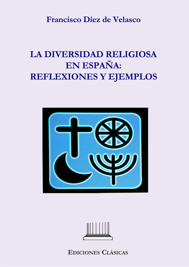 Portada de DÍEZ DE VELASCO, Francisco (2023): Diversidad religiosa en España: reflexiones y ejemplos, Madrid, Ediciones Clásicas