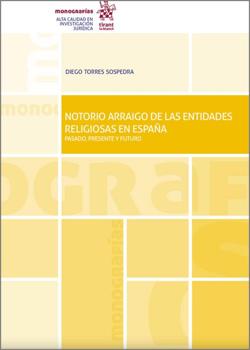 TORRES SOSPEDRA, Diego (2023): Notorio arraigo de las entidades religiosas en España: pasado, presente y futuro, Valencia, Tirant lo Blanch