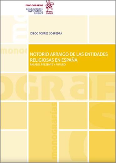 Portada de TORRES SOSPEDRA, Diego (2023): Notorio arraigo de las entidades religiosas en España: pasado, presente y futuro, Valencia, Tirant lo Blanch