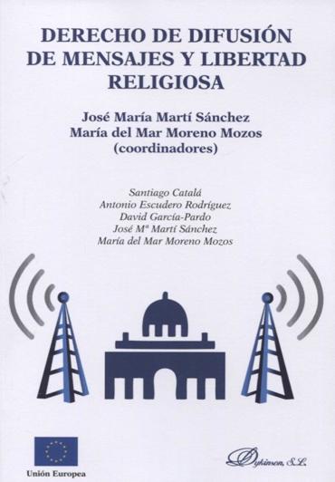 Portada de MARTÍ SÁNCHEZ, José María M. y MORENO MOZOS, María del Mar (coords.) (2018): Derecho de difusión de mensajes y libertad religiosa, Madrid, Dykinson