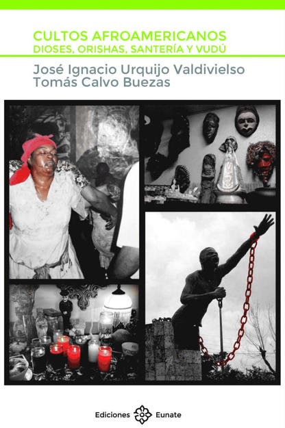 URQUIJO VALDIVIELSO, Jos Ignacio y CALVO BUEZAS, Toms (2016), Cultos afroamericanos. Dioses, orisahas, santera y vud, Ediciones Eunate, Pamplona