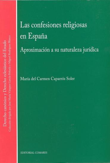 Portada de CAPARRS SOLER, Mara del Carmen (2014): Las confesiones religiosas en Espaa. Apoximacin a su naturaleza jurdica, Granada: Editorial Comares