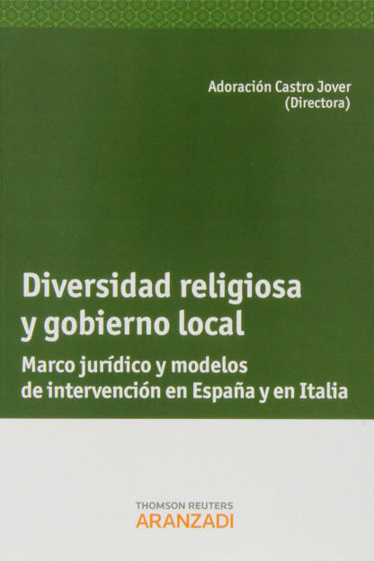 CASTRO JOVER, Adoracin (dir.) (2013): Diversidad religiosa y gobierno local. Marco jurdico de intervencin en Espaa y en Italia, Cizur Menor (Navarra), Editorial Thomson Reuters Aranzadi