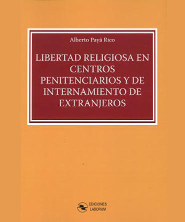 Portada de PAY RICO, Alberto (2017): Libertad religiosa en centros penitenciarios y de internamiento de extranjeros, Ediciones Laborum, Murcia