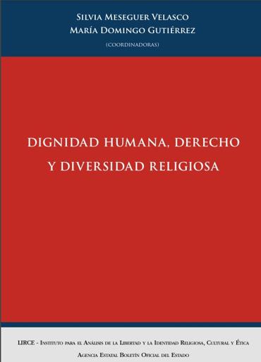 Portada de Meseguer Velasco, Silvia y Domingo Gutirrez, Mara (coords.), Dignidad Humana, Derecho y Diversidad Religiosa, Madrid, Boletn Oficial del Estado y Lirce – Instituto para el Anlisis de la Libertad y la Identidad Religiosa, Cultural y tica