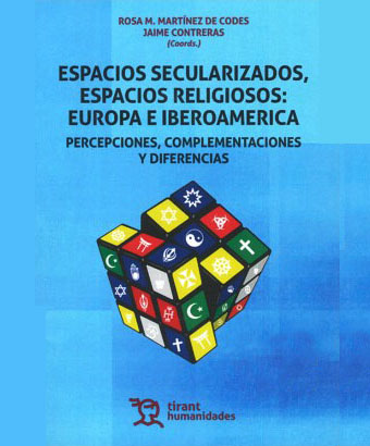 Portada de MARTNEZ DE CODES, Rosa M., CONTRERAS, Jaime (Coord.) (2017): Espacios secularizados, espacios religiosos: Europa e Iberoamrica. Percepciones, complementaciones y diferencias, Tirant Humanidades, Valencia