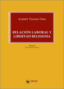 TOLEDO OMS, Albert (2026), Relaci�n laboral y libertad religiosa, Murcia, Ediciones Laborum