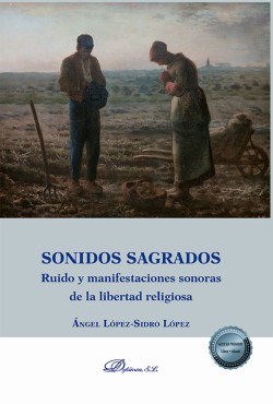 LÓPEZ-SIDRO LÓPEZ, Ángel (2021), Sonidos sagrados. Ruido y manifestaciones sonoras de la libertad religiosa, Dykinson, Madrid