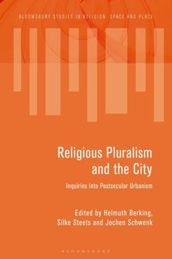 BERKING, Helmuth, Silke STEETS y Jochen SCHWENK (2018): Religious Pluralism and the City. Inquiries into Postsecular Urbanism, London, Bloomsbury