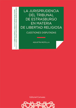 MOTILLA, Agustn (2021): La jurisprudencia del Tribunal de Estrasburgo en materia de libertad religiosa. Cuestiones disputadas, Granada, Ed. Comares