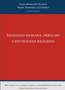 Meseguer Velasco, Silvia y Domingo Gutirrez, Mara (coords.), Dignidad Humana, Derecho y Diversidad Religiosa, Madrid, Boletn Oficial del Estado y Lirce – Instituto para el Anlisis de la Libertad y la Identidad Religiosa, Cultural y tica