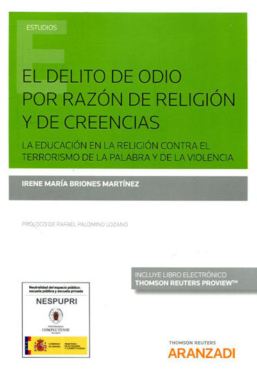 Portada de BRIONES MARTNEZ, Irene Mara (2018): El delito de odio por razn de religin y de creencias. La educacin en la religin contra el terrorismo de la palabra y de la violencia, Thomson Reuters Aranzadi, Cizur Menor (Navarra)