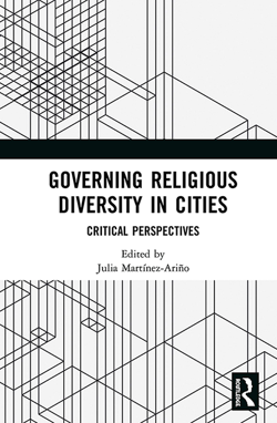 MARTÍNEZ-ARIÑO, Julia (ed.) (2020), Governing Religious Diversity in Cities. Critical Perspectives, London, Routledge