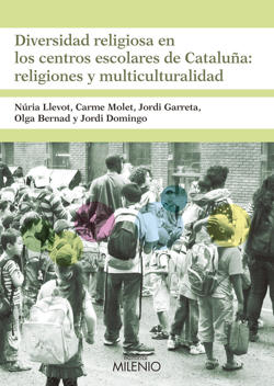 LLEVOT, Nria, MOLET, Carme, GARRETA, Jordi, BERNAD, Olga y DOMINGO, Jordi (2018): Diversidad religiosa en los centros escolares de Catalua: religiones y multiculturalidad, Milenio, Lleida