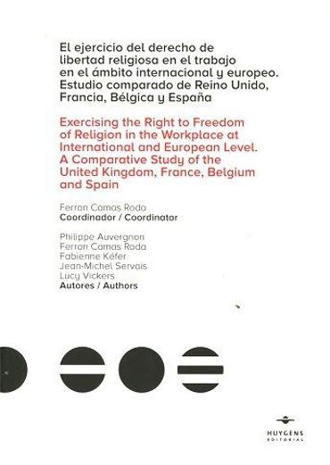 Portada de CAMAS RODA, Ferran (coord.) (2016): El ejercicio del derecho de libertad religiosa en el trabajo en el mbito internacional y europeo. Estudio comparado de Reino Unido, Francia, Blgica y Espaa, Barcelona, Huygens Editorial