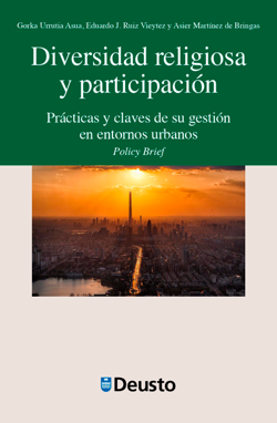 URRUTIA ASUA, Gorka, RUIZ VIEYTEZ, Eduardo, MARTNEZ DE BRINGAS, Asier (2020): Diversidad religiosa y participacin. Prcticas y claves de su gestin en entornos urbanos, Bilbao, Ediciones Deusto