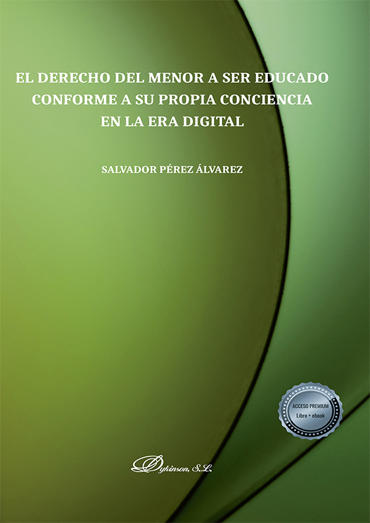 Portada de PREZ LVAREZ, Salvador (2021): El derecho del menor a ser educado conforme a su propia conciencia en la era digital, Madrid, Editorial Dykinson