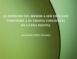 Portada de PREZ LVAREZ, Salvador (2021): El derecho del menor a ser educado conforme a su propia conciencia en la era digital, Madrid, Editorial Dykinson