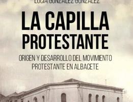 Portada de Gonzlez Gonzlez, Luca (2025), La capilla protestante. Origen y desarrollo del movimiento protestante en Albacete, Albacete, Instituto de Estudios Albacetenses “Don Juan Manuel”